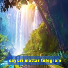 sayuri mattar telegram