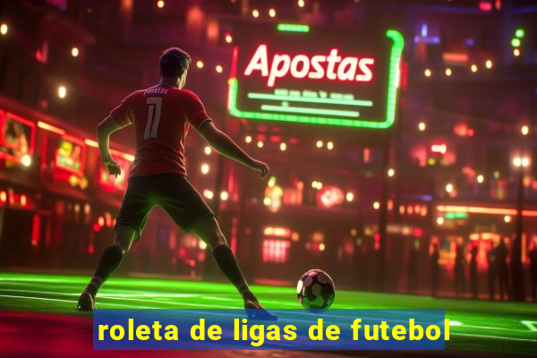 roleta de ligas de futebol