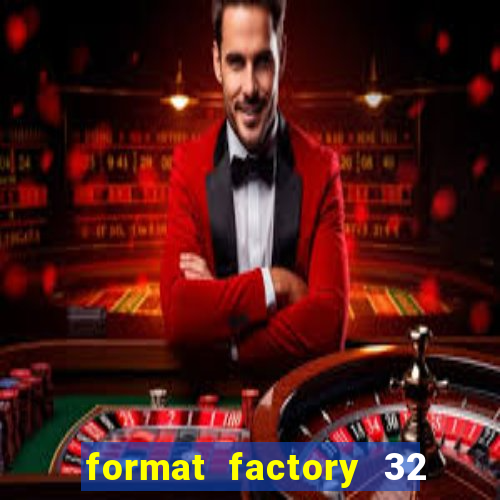 format factory 32 bits windows 7