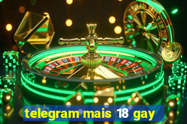 telegram mais 18 gay