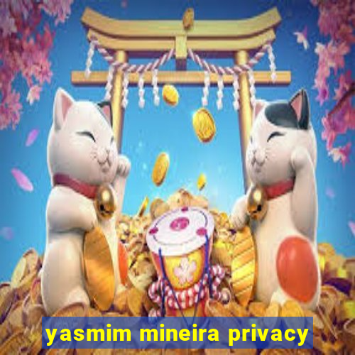 yasmim mineira privacy