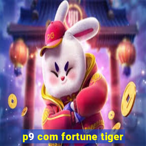 p9 com fortune tiger