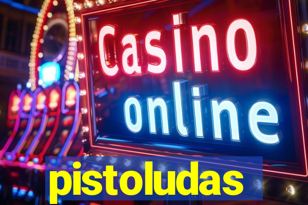 pistoludas