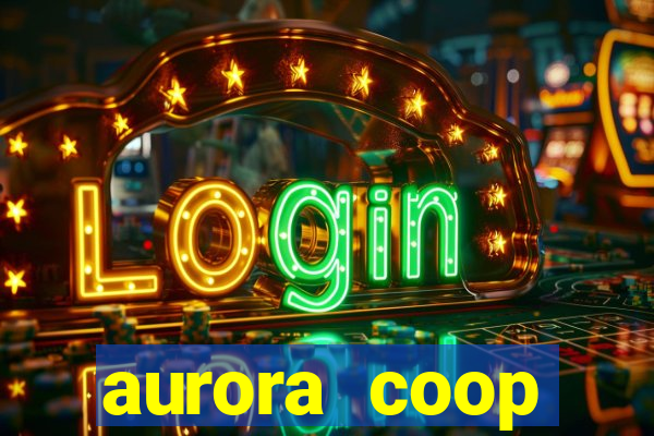 aurora coop trabalhe conosco