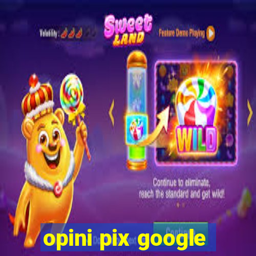 opini pix google