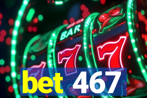 bet 467