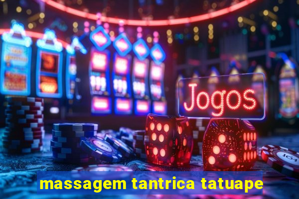 massagem tantrica tatuape