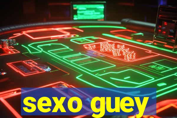 sexo guey