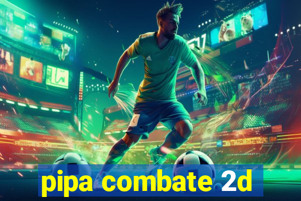 pipa combate 2d