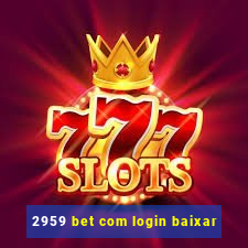 2959 bet com login baixar