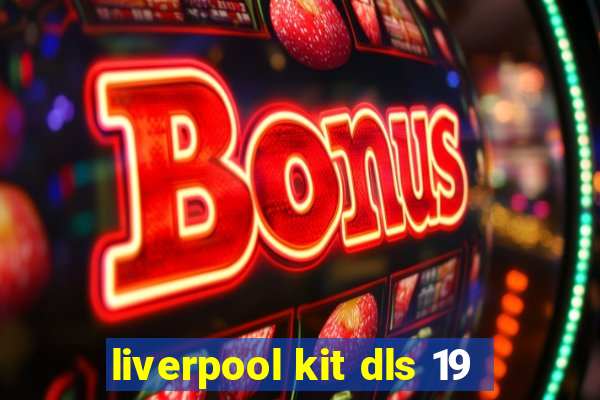 liverpool kit dls 19