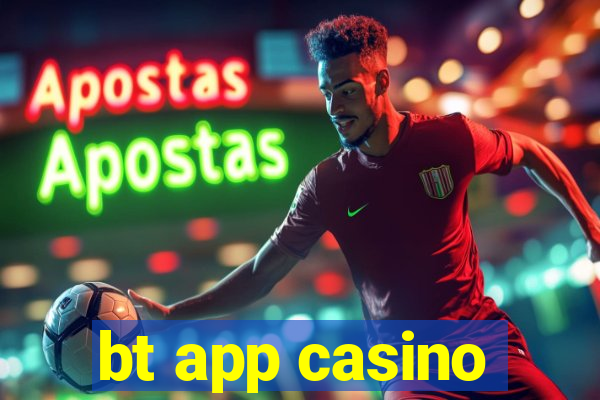 bt app casino