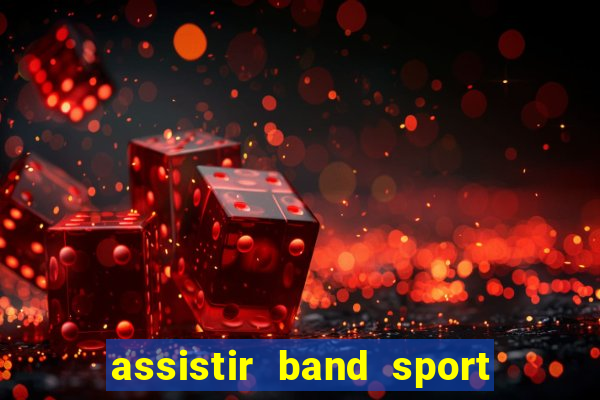 assistir band sport ao vivo