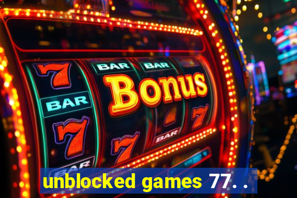 unblocked games 77. .