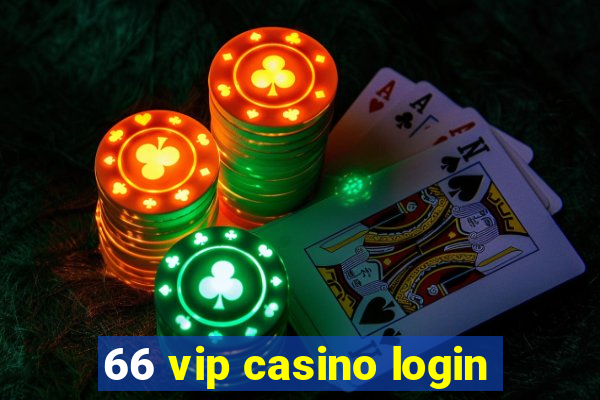 66 vip casino login