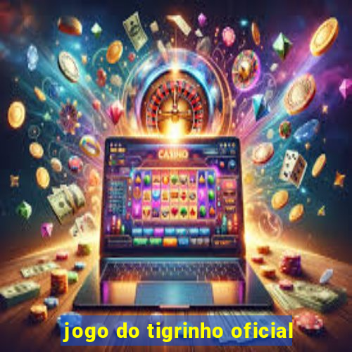 jogo do tigrinho oficial