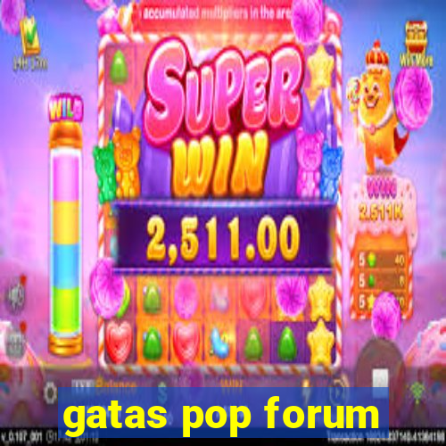 gatas pop forum