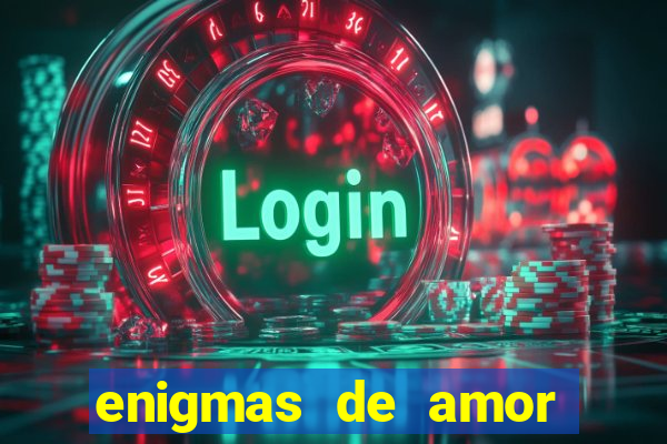 enigmas de amor para decifrar