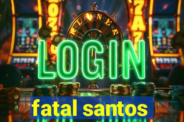 fatal santos