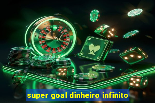 super goal dinheiro infinito