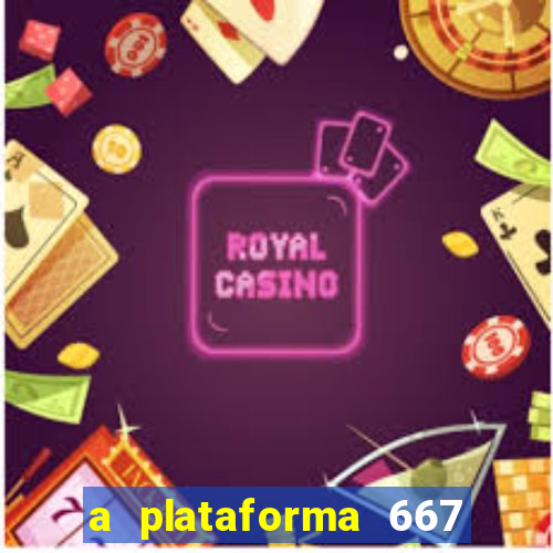 a plataforma 667 bet é confiável