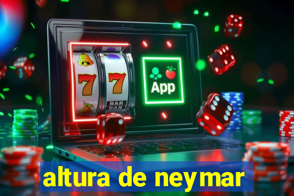 altura de neymar