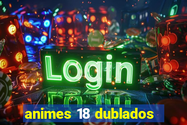 animes 18 dublados