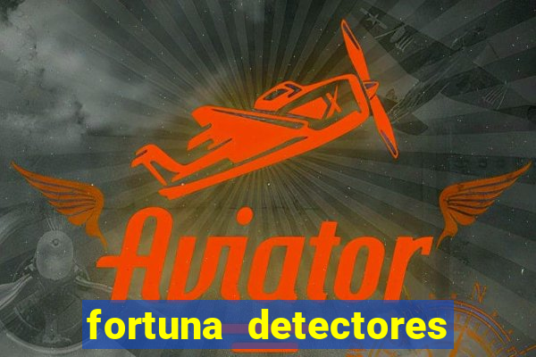 fortuna detectores de metal