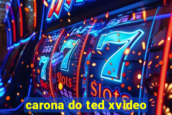 carona do ted xvideo