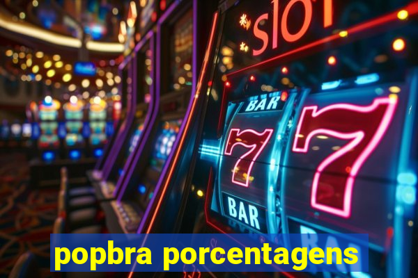 popbra porcentagens