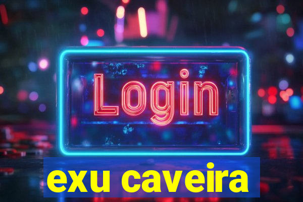 exu caveira