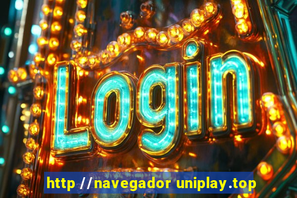 http //navegador uniplay.top