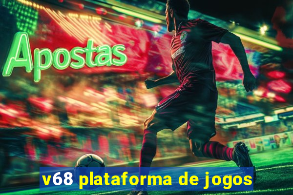 v68 plataforma de jogos