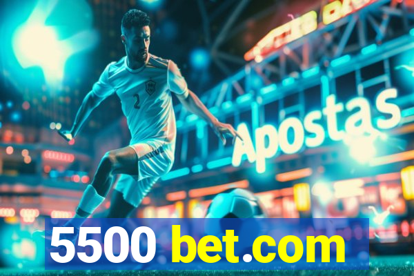 5500 bet.com