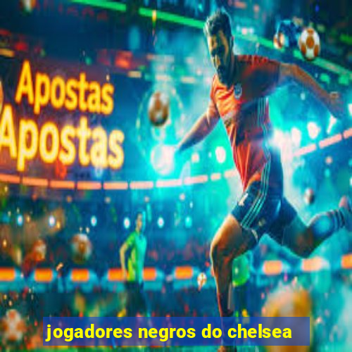 jogadores negros do chelsea