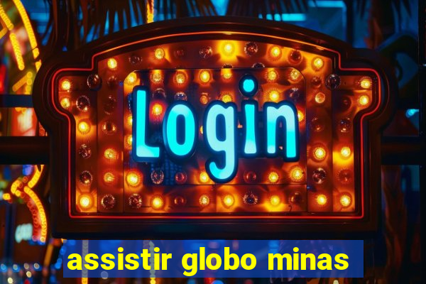 assistir globo minas