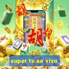 super tv ao vivo