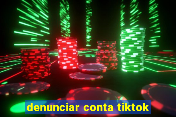 denunciar conta tiktok