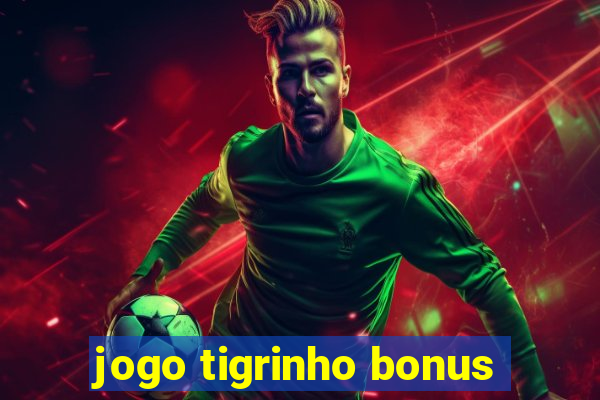 jogo tigrinho bonus