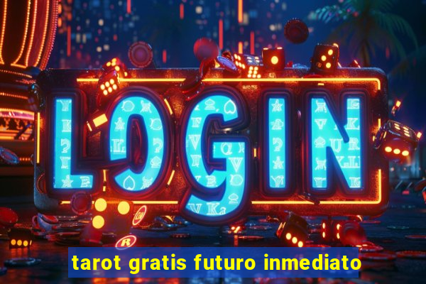 tarot gratis futuro inmediato