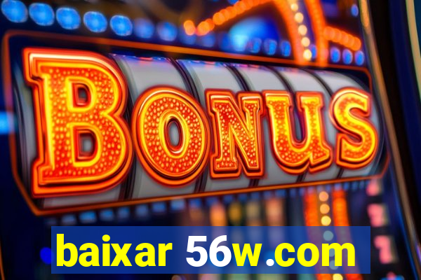 baixar 56w.com