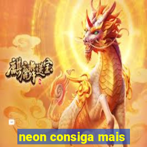 neon consiga mais