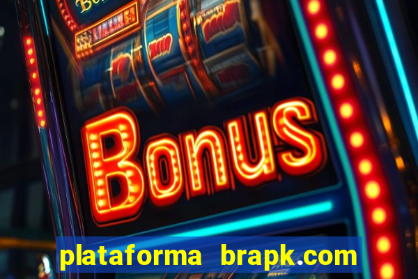 plataforma brapk.com paga mesmo