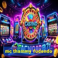 mc thammy fudendo