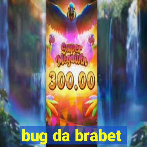 bug da brabet