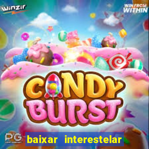 baixar interestelar filme completo dublado