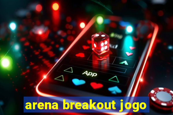 arena breakout jogo