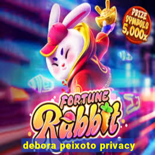 debora peixoto privacy