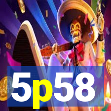 5p58