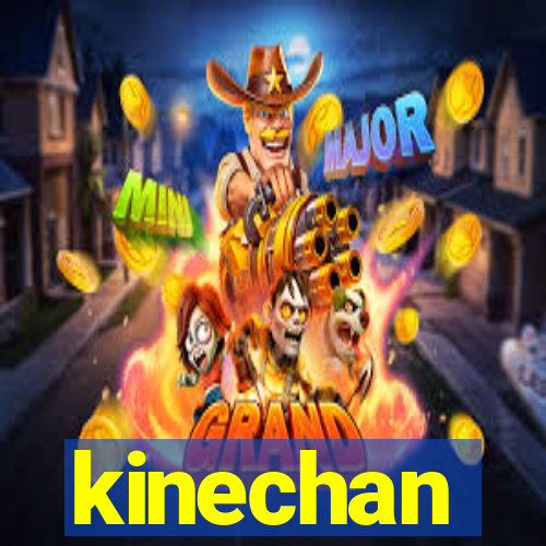 kinechan